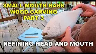 Small Mouth Bass Wood carving  part 3 refining head and mouth