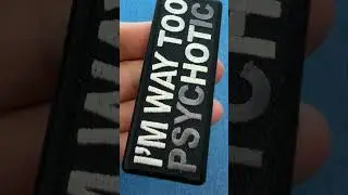 I'm Way too Psychotic Funny Iron on Patch (P5766)