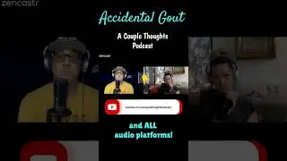 Accidental Gout. A Couple Thoughts Podcast w/ Mo Collins & Alex Skuby