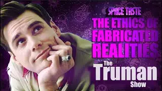 Is FABRICATED REALITY Ethical?? | The Truman Show | Space Taste