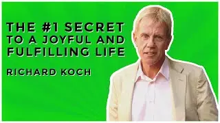This Video Can Change Your Life | The #1 Secret To A Joyful And Fulfilling Life | Richard Koch