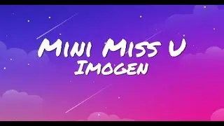Mini Miss U - Imogen (with lyrics)