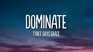 Three Days Grace - Dominate (Lyrics)