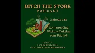 Episode 148 Homesteading Without Quitting Your Day Job