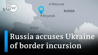 Moscow accuses Ukrainian fighters of entering its territory | DW News
