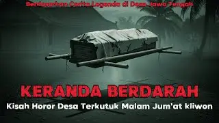 KERANDA BERDARAH MALAM JUMAT KLIWON – Cerita Horor Nyata Desa Terkutuk