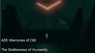 AER: Memories of Old and The Shallowness of Humanity