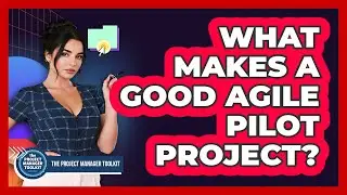 What Makes A Good Agile Pilot Project?