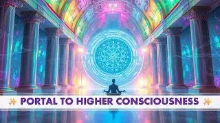 🌀 Portal to a Higher Consciousness | 7:07 Quantum Meditation ✨