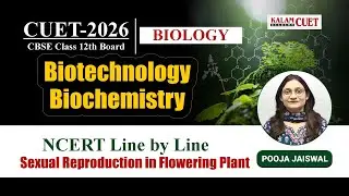 CUET 2026 | Biology | Biotechnology | Sexual Reproduction in Flowering Plants | PYQs + Diagrams 🔥