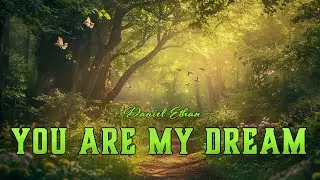 You Are My Dream - Daniel Ethan - Lyrics (Official HD Video)