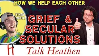 Secular Humanism And Grief | Minh-CA | Talk Heathen 05.02