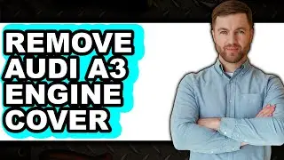 How to Remove Audi A3 Engine Cover - Easy Guide