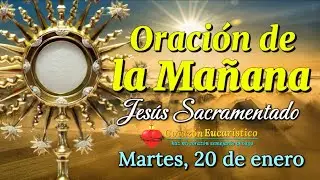 ORACIÓN DE LA MAÑANA ante JESÚS SACRAMENTADO | Martes 20 de Enero 2025.