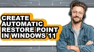 How to Create Automatic Restore Point in Windows 11 - Step by Step