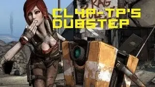 Borderlands 2: CL4P-TP's New Dubstep Song