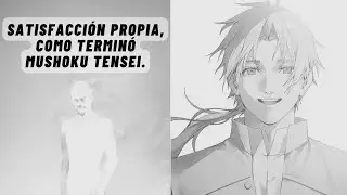 El PRIMER Final de Mushoku tensei: Satisfaccion Propia. (SPOILERS)