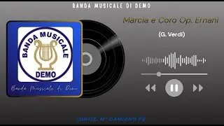Banda Musicale di Demo - 01 - Marcia e Coro Op.Ernani