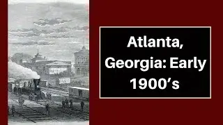 Atlanta, Georgia: Early 1900&rsquo;s