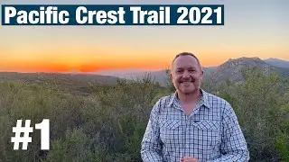 2021 Pacific Crest Trail Thru Hike - Episode #1 - Mile 0-77