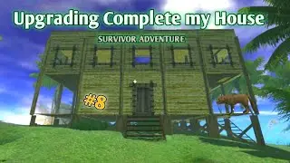Upgrading Complete my House | Survivor Adventure Survival Island |