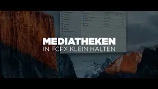 Riesige FCPX Mediatheken vermeiden & Schnittrechner sauber halten! - Mein Workflow