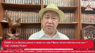 DSWD turns Baptist pastor&rsquo;s desire to help Filipino street kids become sour * THE CONNECTION?