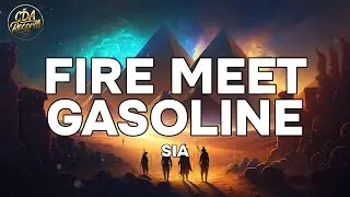 Sia - Fire Meet Gasoline (Lyrics)