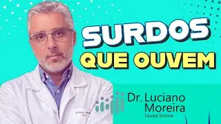 SURDOS podem OUVIR através da tecnologia e da medicina - Dr. Luciano Moreira OTORRINO
