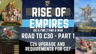 Road To C30 - Part 1 - C26 upgrade & requirements for C27 - Rise Of Empires Ice & Fire