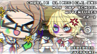 Charlie Slimecicle And His Gay School Adventures! [EP.1] ー I remember everyone.