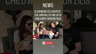ELON MUSK CELEBRATES THE ARRIVAL OF HIS 14TH CHILD WITH SHIVON ZILIS!!#elonmusk#news#youtubeshorts