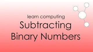 Subtracting Binary Numbers