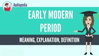 What Is EARLY MODERN PERIOD? EARLY MODERN PERIOD Definition & Meaning