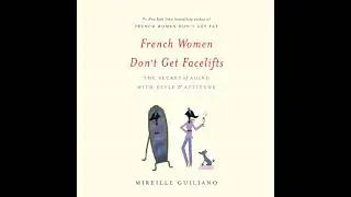French Women Don't Get Facelifts: The Secret of Aging with Style & Attitude Audiobook