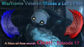 Warframe Veteran makes a Let's Play | Clem! - Episode 17