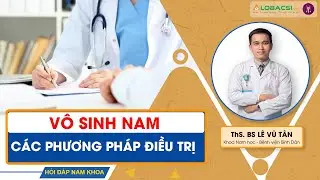 C&aacute;c phương ph&aacute;p điều trị v&ocirc; sinh nam