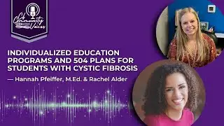 IEP & 504 Plans for Students with Cystic Fibrosis — Hannah Pfeiffer, M.Ed. & Rachel Alder