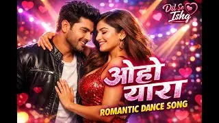 Oho Yara | Romantic Loud Love Song | Hindi Dance Song | Male Female Duet | Dil Se Ishq