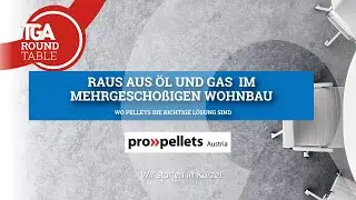 Raus aus Öl & Gas: Wie Pellets den mehrgeschoßigen Wohnbau dekarbonisieren | TGA Round Table
