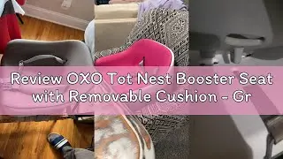 Review OXO Tot Nest Booster Seat with Removable Cushion - Gray