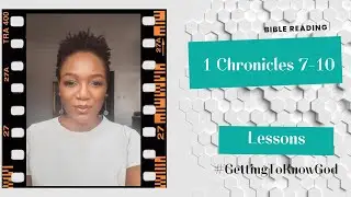 #GettingToKnowGod: Lessons from 1 Chronicles 7-10