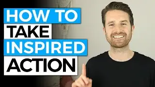 How to Take Inspired Action