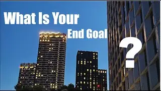 What Is Your End Goal?