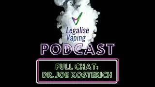 BONUS: Full chat: Dr. Joe  Kosterich | Legalise Vaping Australia