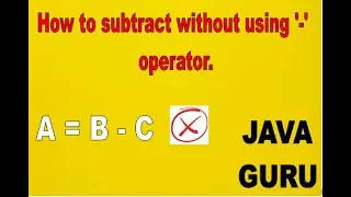how to subtract two numbers without using  -  operator