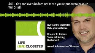 440 &ndash; Gay and over 40 does not mean you&rsquo;re put out to pasture &ndash; Will Smith