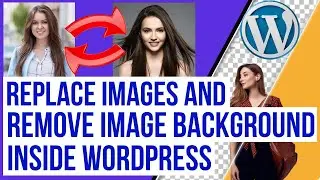 Replace Images & Remove Image Backgrounds Easily Inside Wordpress | FREE Method