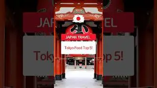 Tokyo Food Top 5!
