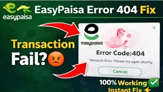 EasyPaisa Error Code 404 Fix 2026 | Transaction Failed Problem Solve | 100% Working Method